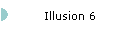 Illusion 6